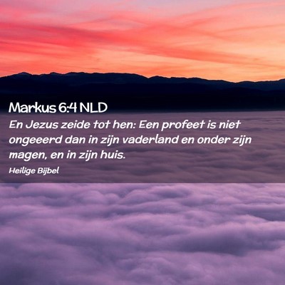 Picture 02 - Markus 6:4 NLD - En Jezus zeide tot hen: Een profeet is niet - Bible Verse Picture