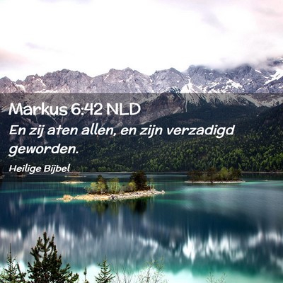 Picture 02 - Markus 6:42 NLD - En zij aten allen, en zijn verzadigd - Bible Verse Picture