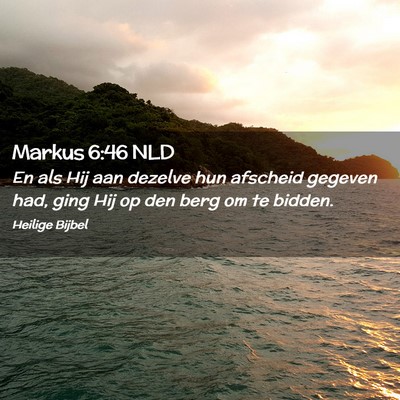Picture 02 - Markus 6:46 NLD - En als Hij aan dezelve hun afscheid gegeven had, - Bible Verse Picture