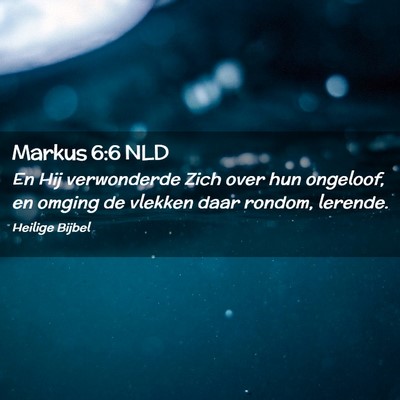 Picture 02 - Markus 6:6 NLD - En Hij verwonderde Zich over hun ongeloof, en - Bible Verse Picture