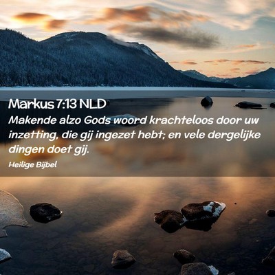 Picture 02 - Markus 7:13 NLD - Makende alzo Gods woord krachteloos door uw - Bible Verse Picture
