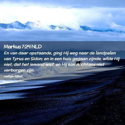 Picture 02 - Markus 7:24 NLD - En van daar opstaande, ging Hij weg naar de - Bible Verse Picture