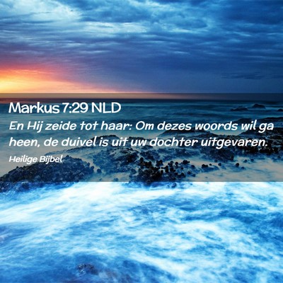 Picture 02 - Markus 7:29 NLD - En Hij zeide tot haar: Om dezes woords wil ga - Bible Verse Picture