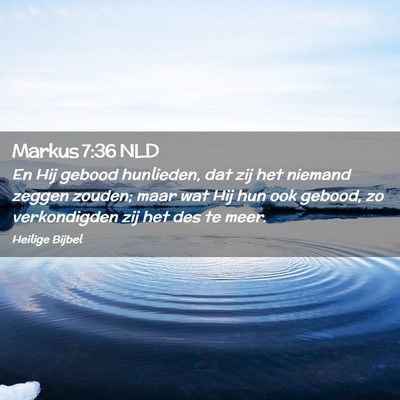 Picture 02 - Markus 7:36 NLD - En Hij gebood hunlieden, dat zij het niemand - Bible Verse Picture