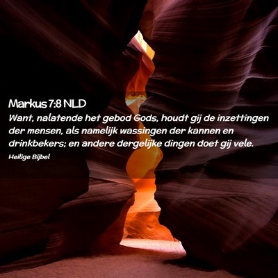 Picture 02 - Markus 7:8 NLD - Want, nalatende het gebod Gods, houdt gij de - Bible Verse Picture