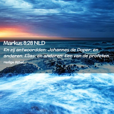 Picture 02 - Markus 8:28 NLD - En zij antwoordden: Johannes de Doper; en - Bible Verse Picture
