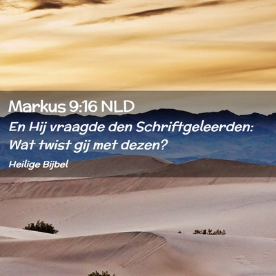 Picture 02 - Markus 9:16 NLD - En Hij vraagde den Schriftgeleerden: Wat twist - Bible Verse Picture