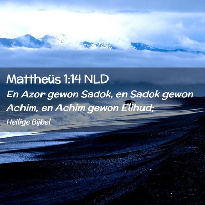 Picture 02 - Mattheüs 1:14 NLD - En Azor gewon Sadok, en Sadok gewon Achim, en - Bible Verse Picture