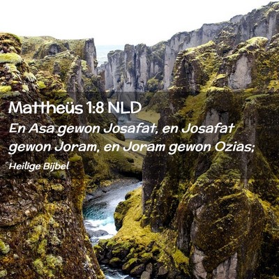 Picture 02 - Mattheüs 1:8 NLD - En Asa gewon Josafat, en Josafat gewon Joram, en - Bible Verse Picture