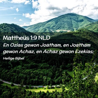 Picture 02 - Mattheüs 1:9 NLD - En Ozias gewon Joatham, en Joatham gewon Achaz, - Bible Verse Picture