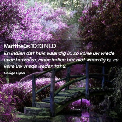 Picture 02 - Mattheüs 10:13 NLD - En indien dat huis waardig is, zo kome uw vrede - Bible Verse Picture