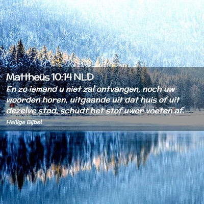 Picture 02 - Mattheüs 10:14 NLD - En zo iemand u niet zal ontvangen, noch uw - Bible Verse Picture