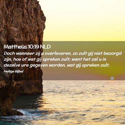 Picture 02 - Mattheüs 10:19 NLD - Doch wanneer zij u overleveren, zo zult gij niet - Bible Verse Picture