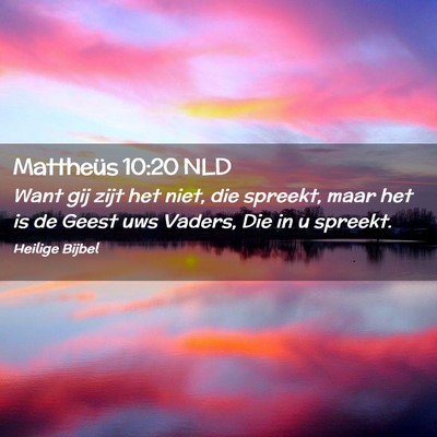 Picture 02 - Mattheüs 10:20 NLD - Want gij zijt het niet, die spreekt, maar het is - Bible Verse Picture