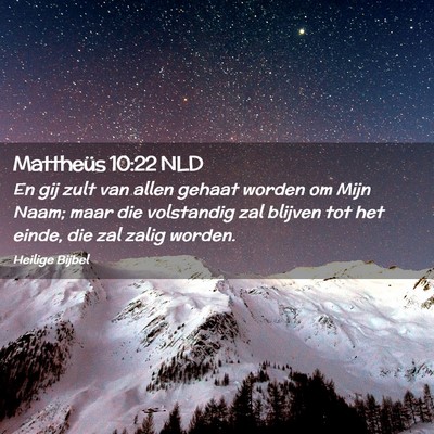 Picture 02 - Mattheüs 10:22 NLD - En gij zult van allen gehaat worden om Mijn Naam; - Bible Verse Picture