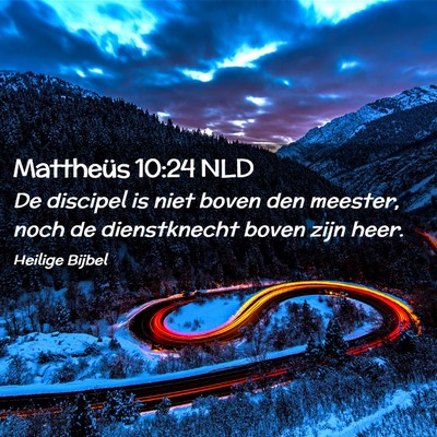 Picture 02 - Mattheüs 10:24 NLD - De discipel is niet boven den meester, noch de - Bible Verse Picture