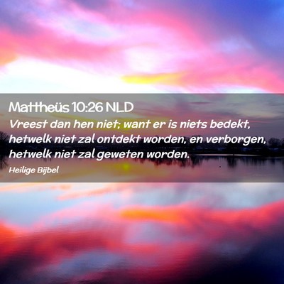 Picture 02 - Mattheüs 10:26 NLD - Vreest dan hen niet; want er is niets bedekt, - Bible Verse Picture