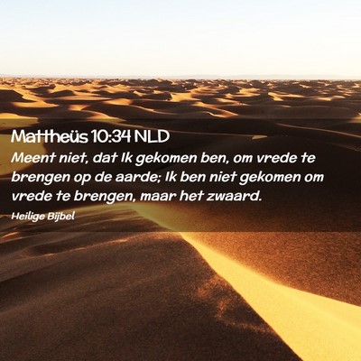 Picture 02 - Mattheüs 10:34 NLD - Meent niet, dat Ik gekomen ben, om vrede te - Bible Verse Picture