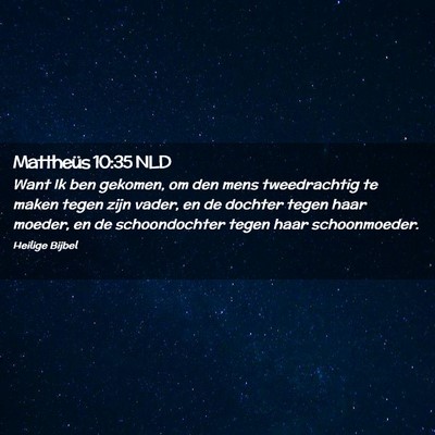 Picture 02 - Mattheüs 10:35 NLD - Want Ik ben gekomen, om den mens tweedrachtig te - Bible Verse Picture