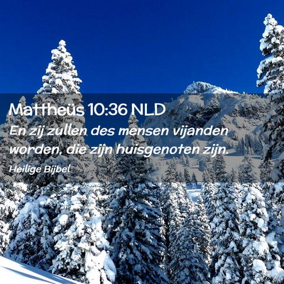 Picture 02 - Mattheüs 10:36 NLD - En zij zullen des mensen vijanden worden, die - Bible Verse Picture