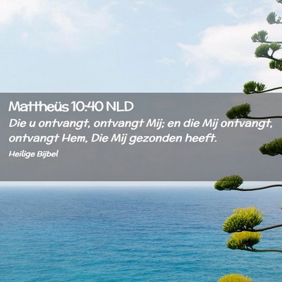 Picture 02 - Mattheüs 10:40 NLD - Die u ontvangt, ontvangt Mij; en die Mij - Bible Verse Picture