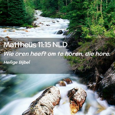 Picture 02 - Mattheüs 11:15 NLD - Wie oren heeft om te horen, die - Bible Verse Picture