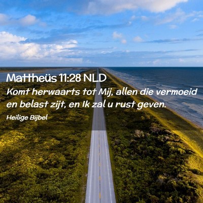 Picture 02 - Mattheüs 11:28 NLD - Komt herwaarts tot Mij, allen die vermoeid en - Bible Verse Picture