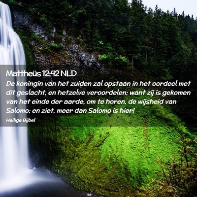 Picture 02 - Mattheüs 12:42 NLD - De koningin van het zuiden zal opstaan in het - Bible Verse Picture