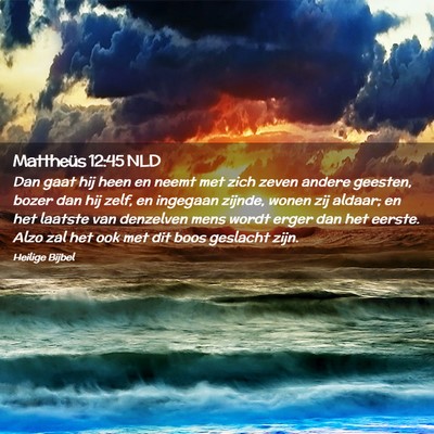 Picture 02 - Mattheüs 12:45 NLD - Dan gaat hij heen en neemt met zich zeven andere - Bible Verse Picture