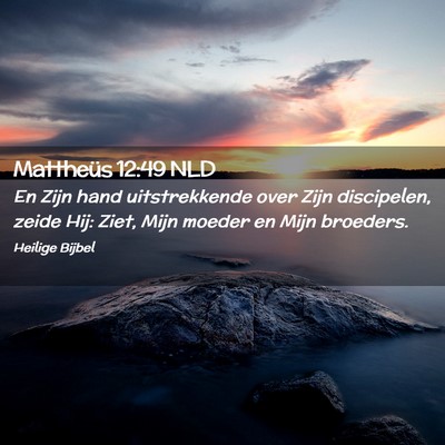 Picture 02 - Mattheüs 12:49 NLD - En Zijn hand uitstrekkende over Zijn discipelen, - Bible Verse Picture
