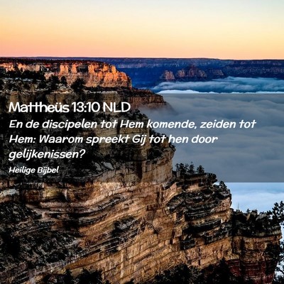 Picture 02 - Mattheüs 13:10 NLD - En de discipelen tot Hem komende, zeiden tot Hem: - Bible Verse Picture