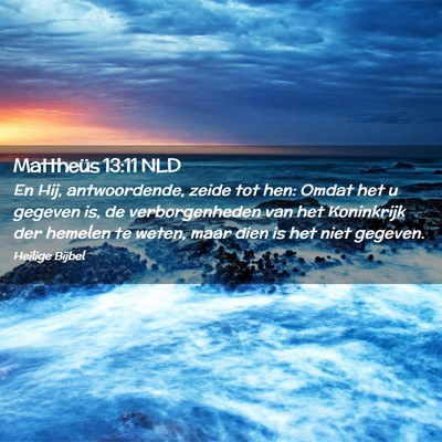 Picture 02 - Mattheüs 13:11 NLD - En Hij, antwoordende, zeide tot hen: Omdat het u - Bible Verse Picture