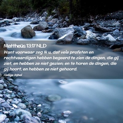 Picture 02 - Mattheüs 13:17 NLD - Want voorwaar zeg Ik u, dat vele profeten en - Bible Verse Picture