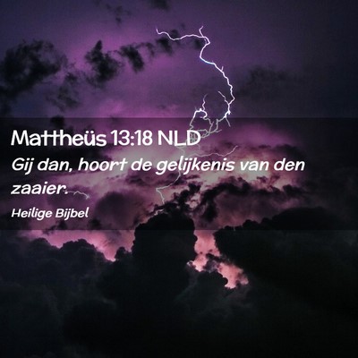 Picture 02 - Mattheüs 13:18 NLD - Gij dan, hoort de gelijkenis van den - Bible Verse Picture