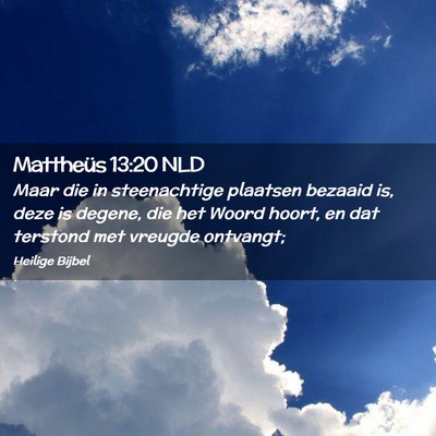 Picture 02 - Mattheüs 13:20 NLD - Maar die in steenachtige plaatsen bezaaid is, - Bible Verse Picture