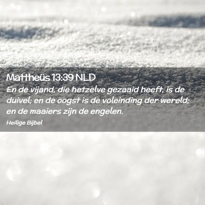 Picture 02 - Mattheüs 13:39 NLD - En de vijand, die hetzelve gezaaid heeft, is de - Bible Verse Picture
