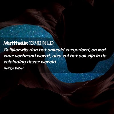 Picture 02 - Mattheüs 13:40 NLD - Gelijkerwijs dan het onkruid vergaderd, en met - Bible Verse Picture