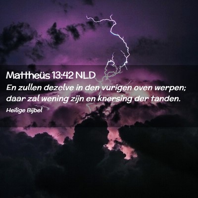 Picture 02 - Mattheüs 13:42 NLD - En zullen dezelve in den vurigen oven werpen; - Bible Verse Picture