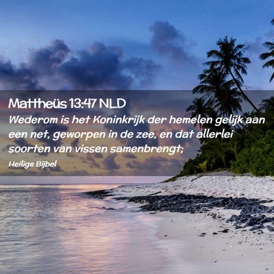 Picture 02 - Mattheüs 13:47 NLD - Wederom is het Koninkrijk der hemelen gelijk aan - Bible Verse Picture