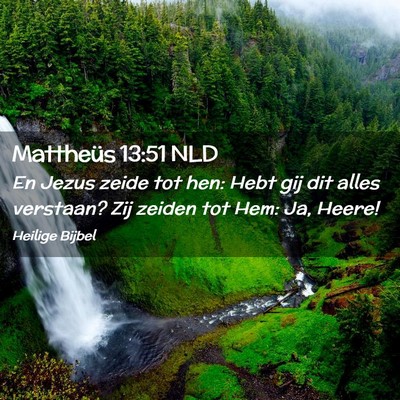 Picture 02 - Mattheüs 13:51 NLD - En Jezus zeide tot hen: Hebt gij dit alles - Bible Verse Picture