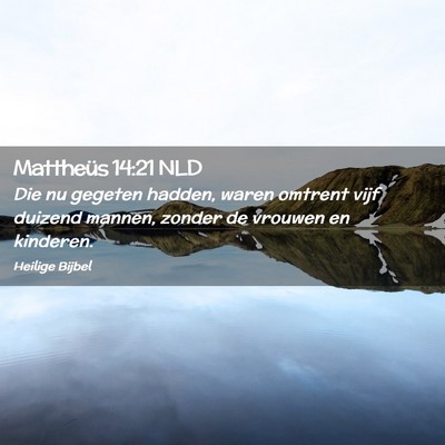 Picture 02 - Mattheüs 14:21 NLD - Die nu gegeten hadden, waren omtrent vijf duizend - Bible Verse Picture