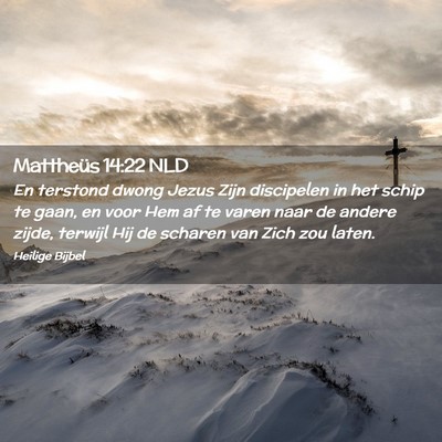 Picture 02 - Mattheüs 14:22 NLD - En terstond dwong Jezus Zijn discipelen in het - Bible Verse Picture
