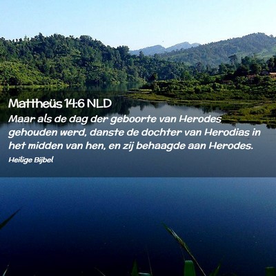 Picture 02 - Mattheüs 14:6 NLD - Maar als de dag der geboorte van Herodes gehouden - Bible Verse Picture