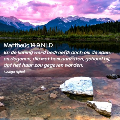 Picture 02 - Mattheüs 14:9 NLD - En de koning werd bedroefd; doch om de eden, en - Bible Verse Picture