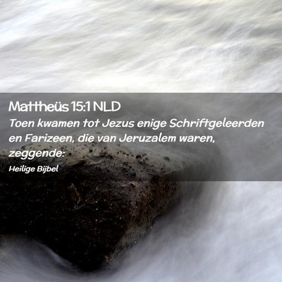 Picture 02 - Mattheüs 15:1 NLD - Toen kwamen tot Jezus enige Schriftgeleerden en - Bible Verse Picture