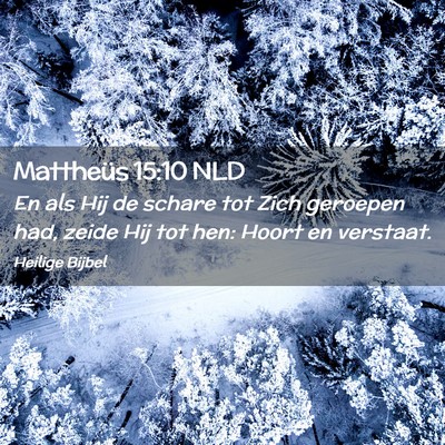 Picture 02 - Mattheüs 15:10 NLD - En als Hij de schare tot Zich geroepen had, zeide - Bible Verse Picture