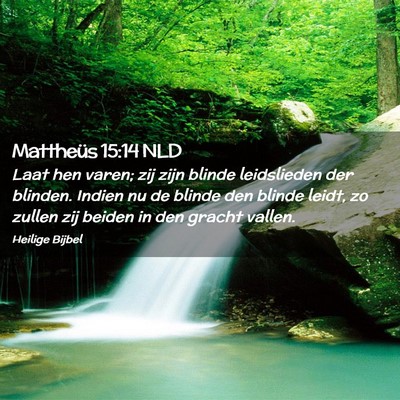 Picture 02 - Mattheüs 15:14 NLD - Laat hen varen; zij zijn blinde leidslieden der - Bible Verse Picture