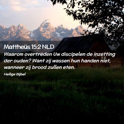 Picture 02 - Mattheüs 15:2 NLD - Waarom overtreden Uw discipelen de inzetting der - Bible Verse Picture
