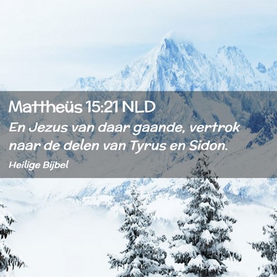 Picture 02 - Mattheüs 15:21 NLD - En Jezus van daar gaande, vertrok naar de delen - Bible Verse Picture