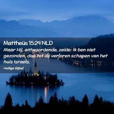 Picture 02 - Mattheüs 15:24 NLD - Maar Hij, antwoordende, zeide: Ik ben niet - Bible Verse Picture